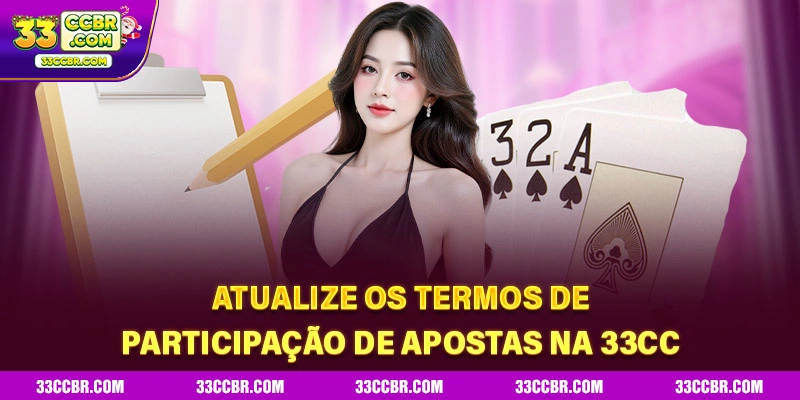Atualize os termos de participação de apostas na 33CC