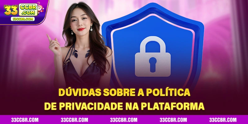 Dúvidas sobre a política de privacidade na plataforma