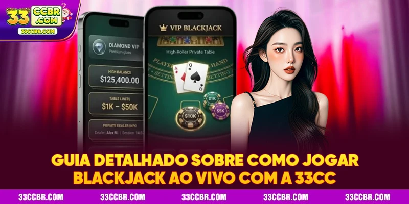 Guia detalhado sobre como jogar Blackjack ao vivo com a 33CC
