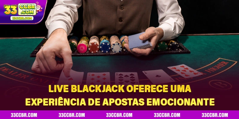Live Blackjack oferece uma experiência de apostas emocionante