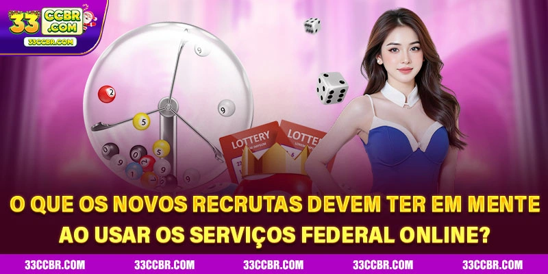 O que os novos recrutas devem ter em mente ao usar os serviços Federal online?