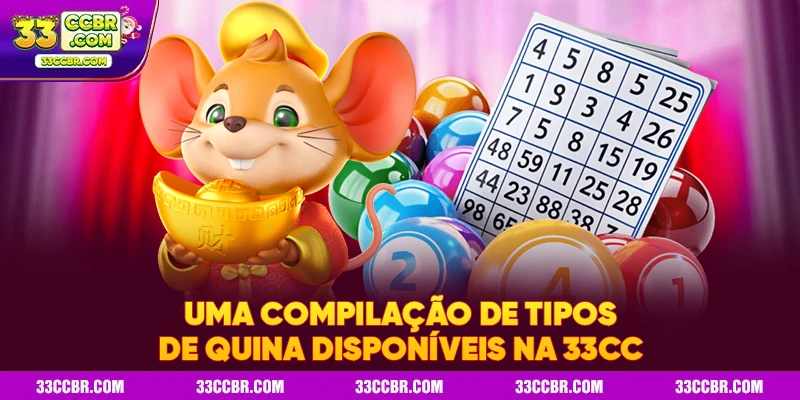 Uma compilação de tipos de quina disponíveis na 33CC
