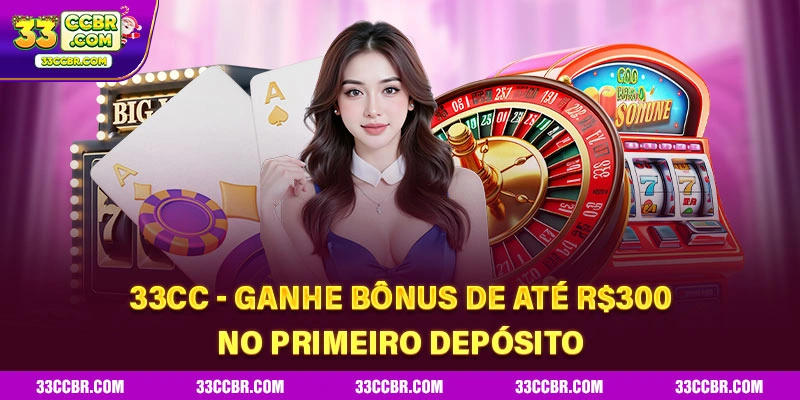 33CC - Ganhe Bônus De Até R$300 No Primeiro Depósito