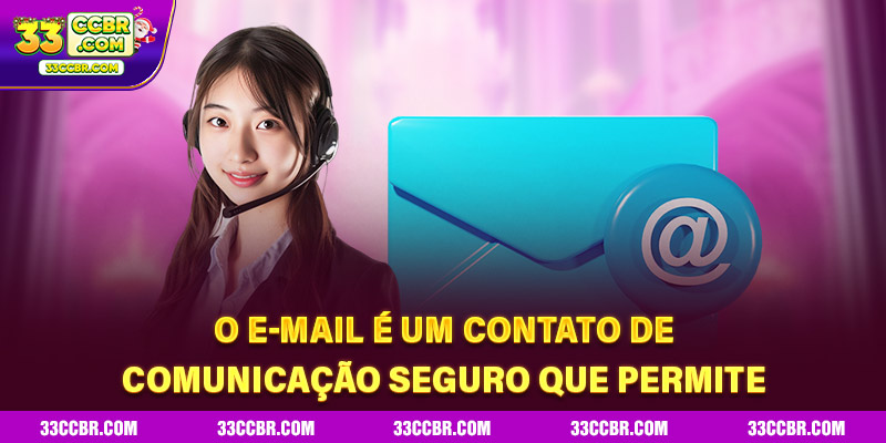 O e-mail é um Contato de comunicação seguro que permite