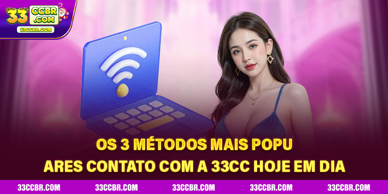 Os 3 métodos mais populares Contato com a 33CC hoje em dia