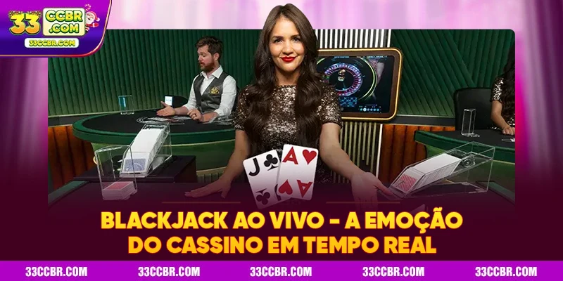 Blackjack ao Vivo – A Emoção do Cassino em Tempo Real